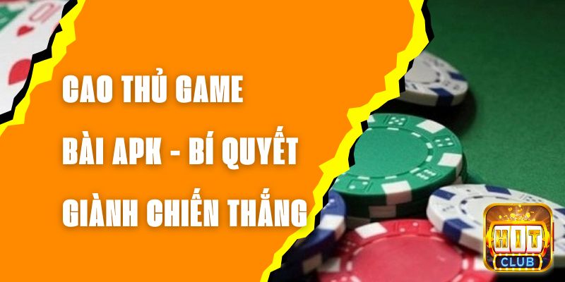 Cao Thủ Game Bài Apk - Bí Quyết Giành Chiến Thắng