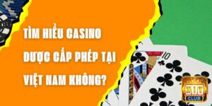 Tìm Hiểu Casino Được Cấp Phép Tại Việt Nam Không?