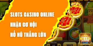 Slots Casino Online - Nhận Cơ Hội Nổ Hũ Thắng Lớn